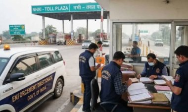 NHAI टोल कलेक्शन में कथित फर्जीवाड़ा, ED की 7 राज्यों में 14 ठिकानों पर छापेमारी